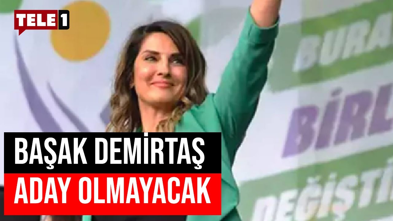 Başak Demirtaş, İstanbul için aday olmayacak