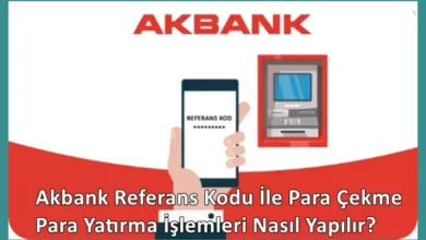 Akbank referans kodu ile para çekme ve para yatırma işlemleri nasıl yapılır?