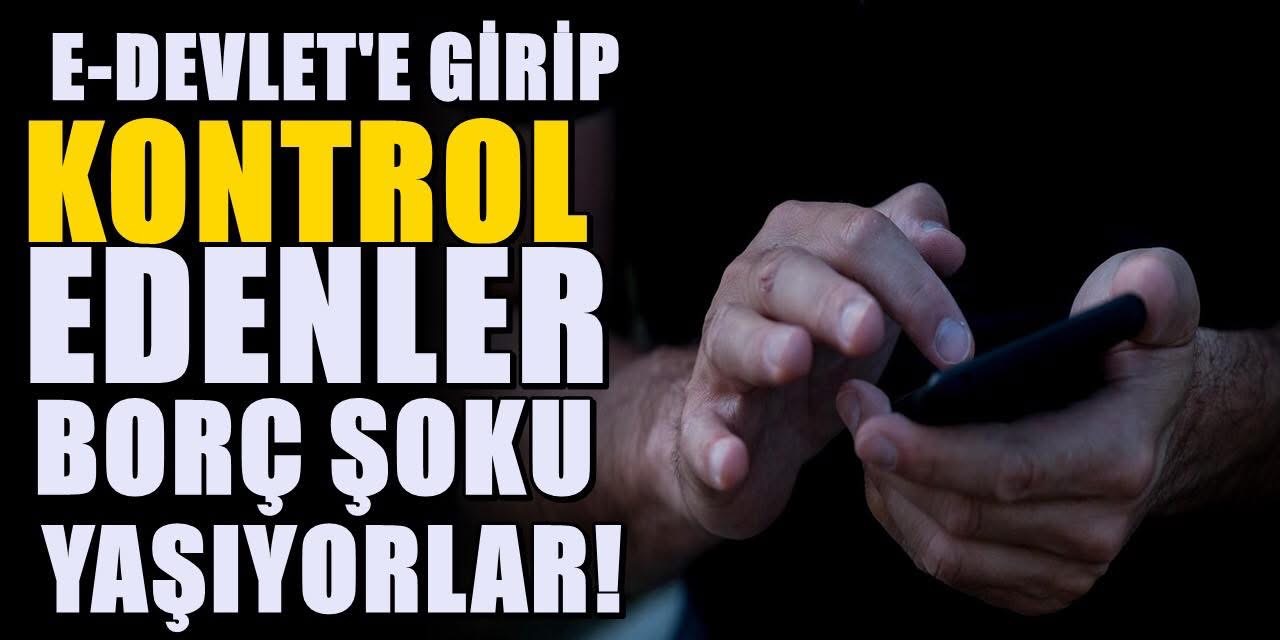 E-Devlet’ten Kontrol Edin! Borcunuz Olabilir… Tesadüfen Öğrenenler Şok Oluyor